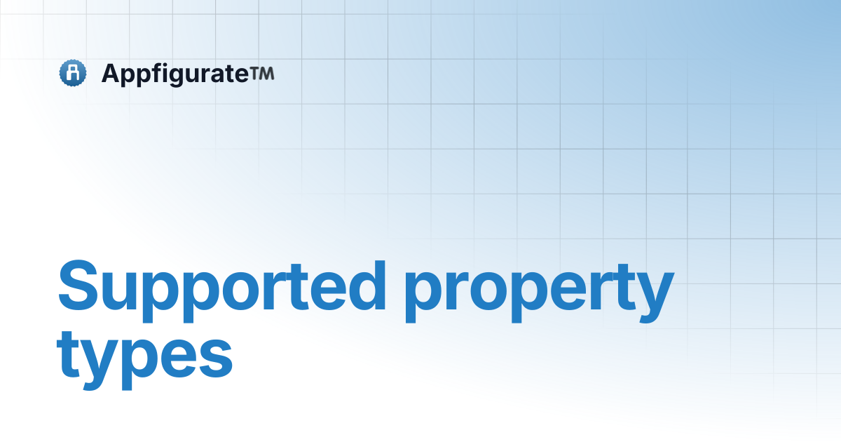 Supported property types | Appfigurate™️