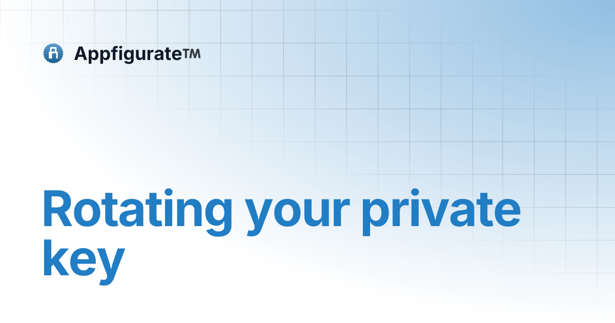 Rotating your private key | Appfigurate™️