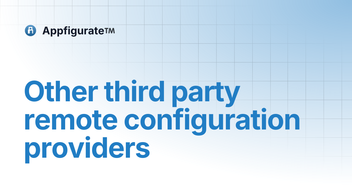 Other third party remote configuration providers | Appfigurate™️